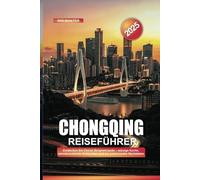 CHONGQING REISEFÜHRER 2025: Entdecken Sie Chinas Bergmetropole - würzige Küche, atemberaubende Schluchten und ein pulsierendes Nachtleben