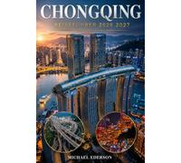 CHONGQING REISEFÜHRER 2026 2027: Wichtige Tipps, Aktivitäten zu tun, TopAttraktionen, vollständige Reiseroute, Karten & Budget, versteckte Schätze, Essen & Kultur für Erstbesucher in China