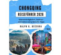 CHONGQING REISEFÜHRER 2026: Sehenswürdigkeiten, Outdoor-Aktivitäten und praktische Tipps