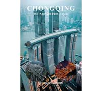 CHONGQING REISEFÜHRER 2026: Wichtige Tipps, Top-Attraktionen, vollständiger Reiseplan, Karten & Budget, versteckte Schätze, Essen & Kultur für Erstbesucher in China