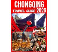 CHONGQING TRAVEL GUIDE 2025