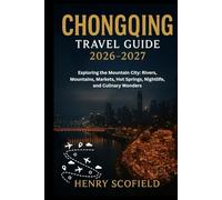 Chongqing Travel Guide 2026 - 2027: Exploring the Mountain City: Rivers, Mountains, Markets, Hot Springs, Nightlife, and Culinary Wonders