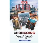 CHONGQING TRAVEL GUIDE 2026: Discover Hidden Gems, Historic Landmarks, Travel Tips, and Unforgettable Vacation Experiences