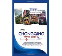 CHONGQING TRAVEL GUIDE 2026: Experience spicy local treats, scenic Yangtze cruises, the charm of Hongya Cave, Wulong’s dramatic karst views, and secret spots in China’s mountain city.