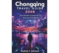 Chongqing Travel Guide 2026: The Ultimate Cyberpunk City Adventure Handbook