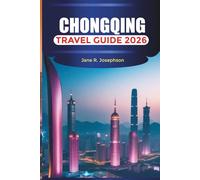 CHONGQING TRAVEL GUIDE 2026: Things to Do, Hotpot Culture, Yangtze River Cruises, Skyline Views, and Travel Tips