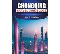 CHONGQING TRAVEL GUIDE 2026: Things to Do, Hotpot Culture, Yangtze River Cruises, Skyline Views, and Travel Tips