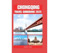 CHONGQING TRAVEL GUIDEBOOK 2025: Comprehensive planning to Southwest part of China for first time visitors and accommodation