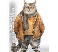 Chonky Cats in Winter Fashion Watercolor Photo Book: Unique Collection Of Adorable Cats Dressed In Cozy Winter Attire, Illustrated With 40 Stunning Watercolors For Cat Lovers