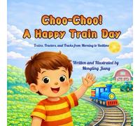 Choo-Choo! A Happy Train Day: Trains, Tractors, and Trucks from Morning to Bedtime (Justin’s Adventure Series)