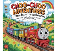 Choo-Choo Adventures - Train Activity Book for Kids: Interactive Puzzles, Mazes & Coloring Fun for Young Rail Fans
