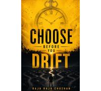 Choose Before You Drift: Finding Career Clarity in a World of Too Many Choices