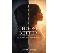 Choose Better: How the Right Love Changes a Woman