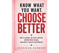 Choose Better: How to Stop Settling, Spot Red Flags, and Build Healthy Relationship