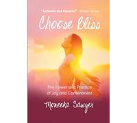 Choose Bliss: The Power and Practice of Joy and Contentment