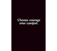 Choose Courage Over Comfort. - Journals For Writing - Gift For Women And Men - Notebook - Cute Journal - Lined Journal - Writing Journal - Bookmark
