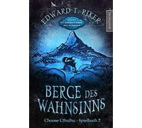 Choose Cthulhu 2 - Berge des Wahnsinns: Ein Horror Spielbuch inklusive H.P. Lovecrafts Roman Berge des Wahnsinns