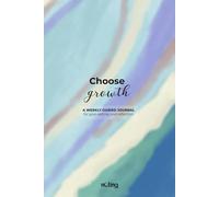 Choose Growth: A Weekly Guided Journal for Goal Setting and Reflection