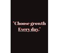 "Choose growth Every day.": A 200-Page Motivational Notebook for Productivity, Creativity & Goal Setting - Ruled Journal for Students, Professionals & Dreamers