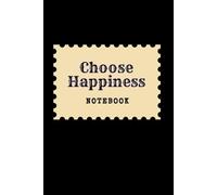Choose Happiness: Great Inspirational And Motivational Notebook To Write In | Cool Notebook- Journal For Work | Appreciation Gift For Work Team and ... (It's Me, Your Motivation - black series)