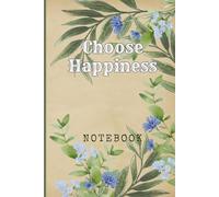 Choose Happiness: Great Inspirational And Motivational Notebook To Write In | Cool Notebook- Journal For Work | Appreciation Gift For Work Team and ... Me, Your Motivation - blue nature series)