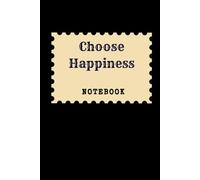 Choose Happiness: Great Inspirational And Motivational Notebook To Write In | Cool Notebook- Journal For Work | Appreciation Gift For Work Team and ... (It's Me, Your Motivation - black series)