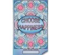Choose Happiness Positive Message Notebook: Dot Grid Journal for Creativity, Planning, and Daily Reflections 5.5 x 8.5 in / 14 x 21.6 cm - 72 Pages
