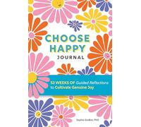 Choose Happy Journal: 52 Weeks of Guided Reflections to Cultivate Genuine Joy