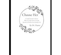 Choose Her: A Guided Journal to Release What No Longer Serves You and Become the Woman You’re Ready to Be