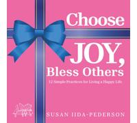 Choose JOY, Bless Others: 12 Simple Practices for Living a Happy Life