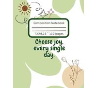 Choose Joy Every Single Day: A Lined Composition Notebook to Uplift Your Mind, Brighten Your Mood, and Keep You Writing with a Grateful Heart