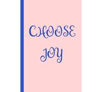 Choose Joy: Inspirational Lined Notebook: 6x9 120-Page Journal For Positivity, Gratitude &Mindfulness | Gift For Daily Reflection, Affirmations, Goal Setting & Self-Care Writing