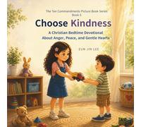 Choose Kindness: A Christian Bedtime Devotional About Anger, Peace, and Gentle Hearts (The Ten Commandments Picture Book Series)