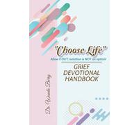"Choose Life" Grief Devotional Handbook: Allow it OUT; isolation is NOT an option!