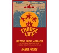 Choose Life: The Tools, Tricks, and Hacks of Long-Term Family Travellers, Worldschoolers and Digital Nomads [Idioma Inglés]