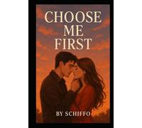 Choose Me First: “A Heartfelt Contemporary Romance About Second Chances, Undeniable Chemistry, and the Power of Being Someone’s First Choice”. (Romance and Love)
