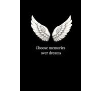 Choose Memories Over Dreams | Angel Wings Series: Premium Motivational Journal for Reflection & Self-Growth | 120 Lined Pages