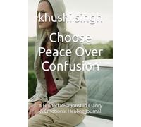 Choose Peace Over Confusion: A Guided Relationship Clarity & Emotional Healing Journal