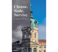Choose. Scale. Survive. - Ein Projekt für ein neues Europa.: Eine Reformarchitektur für das Europa, das uns versprochen wurde