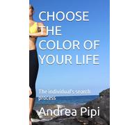 CHOOSE THE COLORS OF YOUR LIFE: The process of finding the individual