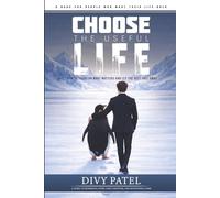 Choose the Useful Life: How to Focus on What Matters and Let the Rest Fall Away