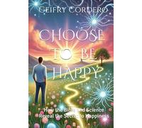 Choose to Be Happy: How the Bible and Science Reveal the Secret to Happiness