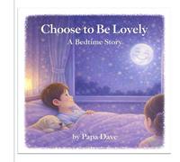 Choose to Be Lovely: A Bedtime Story