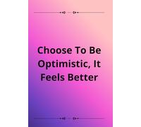 Choose to be optimistic, it feels better: Positive Affirmation Motivational and Inspirational Notebook