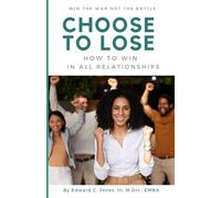 Choose to Lose: How to Win in ALL Relationships