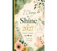 Choose to Shine 2027: Pocket Planner for Bold Women • 50+ Sassy & Motivational Quotes to Inspire Confidence Every Day