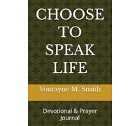 CHOOSE TO SPEAK LIFE: Devotional & Prayer Journal