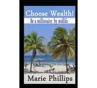 Choose Wealth!: Be a Millionaire by Midlife