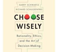 Choose Wisely: Rationality, Ethics, and the Art of Decision-making