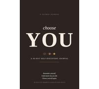 Choose You-A 90-Day Self-Discovery Journal: A guided journey to rediscover who you are, what you want, and the life you want to create